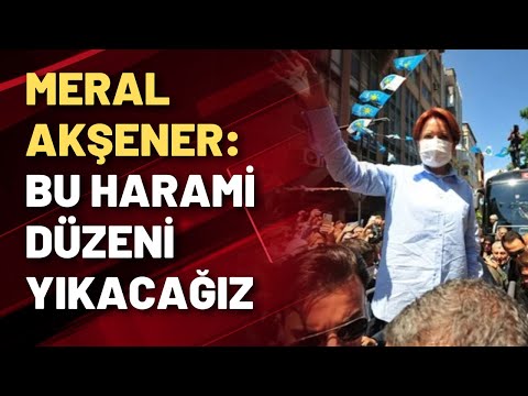 Meral Akşener: Bu harami düzeni yıkacağız