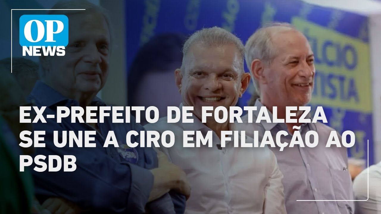 Em evento com Ciro ex prefeito de Fortaleza também se filia ao PSDB | O POVO News