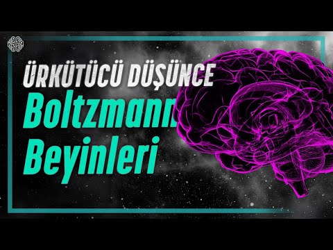 Rahatsız Edici Düşünce Deneyi: BOLTZMANN BEYİNLERİ