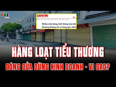 Tiểu thương đóng cửa hàng  dừng kinh doanh - Vì sao? | TBL News