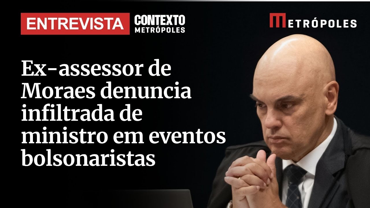 Ex assessor de Moraes denuncia infiltrada de ministro em eventos bolsonaristas