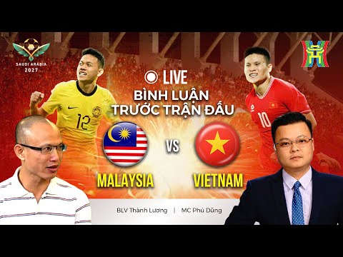 🔴 TRỰC TIẾP Malaysia vs Việt Nam | Bình luận trước trận đấu