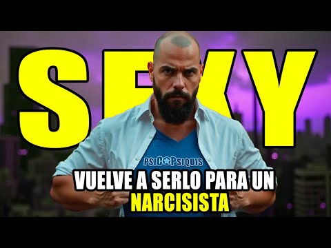 HAZ ESTO PARA VOLVER A SER ¨SEXY¨ PARA UN NARCISISTA