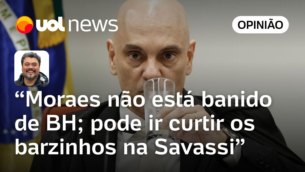 Moraes persona non grata em BH é jogo político que não tem efeito nenhum | Leonardo Sakamoto
