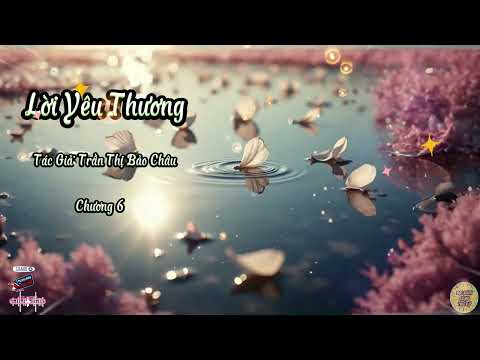 Truyện Lời Yêu Thương | Chương 6 | Tác giả: Trần Thị Bảo Châu