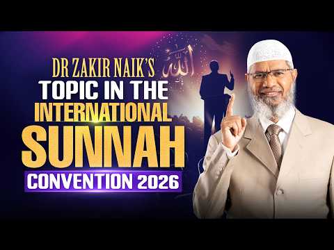 Dr Zakir Naik's Topic in the International Sunnah Convention 2026
