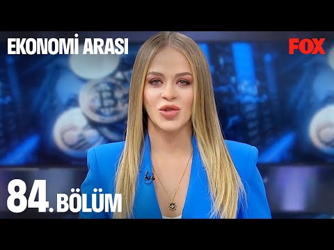 Ekonomi Arası 84. Bölüm