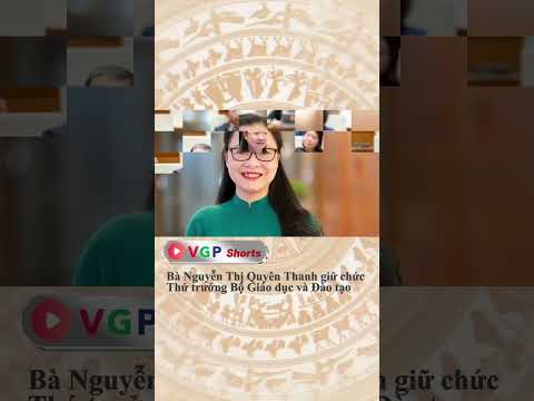 Bà Nguyễn Thị Quyên Thanh giữ chức Thứ trưởng Bộ Giáo dục và Đào tạo