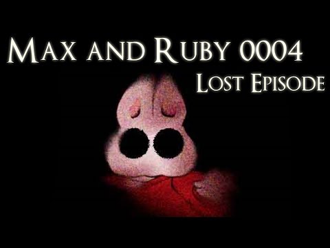 "Max and Ruby 0004" Creepypasta