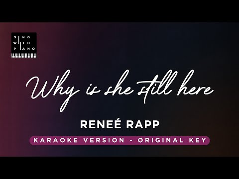 Why is she still here? – Reneé Rapp (Original Key Karaoke) – Piano Instrumental Cover with Lyrics