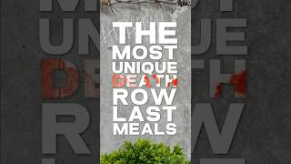 Unique Death Row Last Meals 🍗