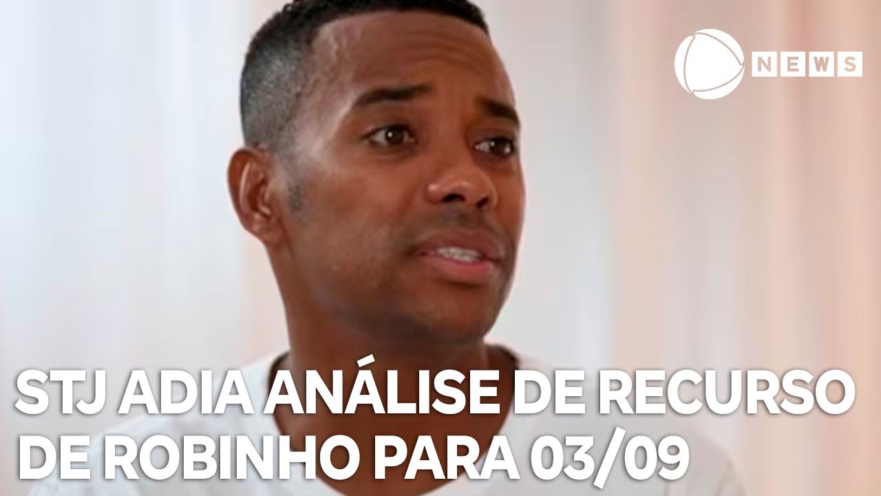 STJ adia para 3 de setembro análise de recurso de Robinho para novo cálculo da pena