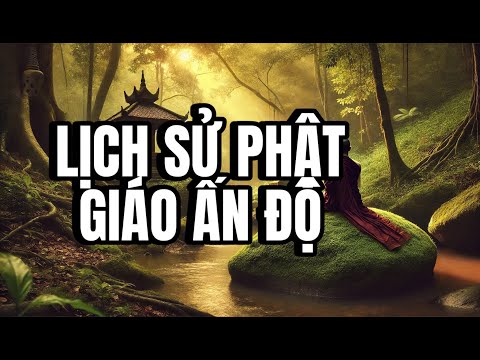 Lịch sử Phật giáo Ấn Độ (FULL) - Từ giáo lý Bà - la - môn cổ tới tinh thần Phật giáo