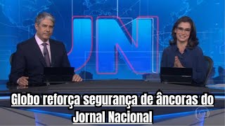 Globo reforça a segurança de William Bonner e Renata Vasconcellos
