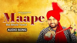 Maape (Audio) | Bai Bhola Yamla | Emotional Punjabi Song 2025 | Tribute to Parents – Mother & Father