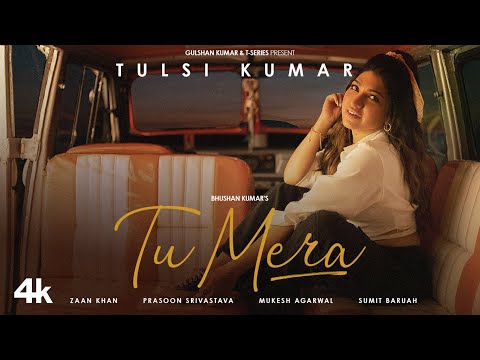 Tulsi Kumar: Tu Mera | Zaan Khan | Prasoon Srivastava, Mukesh Agarwal | Sumit Baruah | Bhushan Kumar