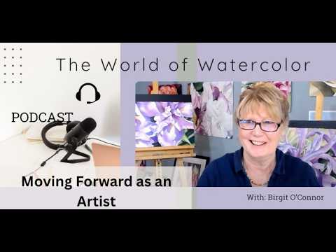 Moving Forward as an Artist | Creativity & Watercolor Podcast
