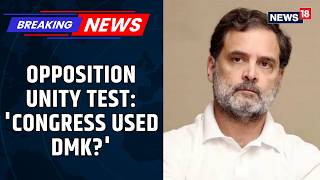 Opposition Unity Under Pressure? DMK-Congress Face-Off Before Parliament Session | News18