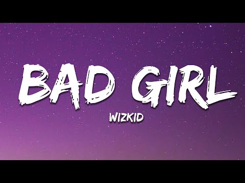 Wizkid - Bad Girl  (Lyrics) ft. Asake