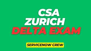 SERVICENOW CSA -  ZURICH DELTA EXAM 2026