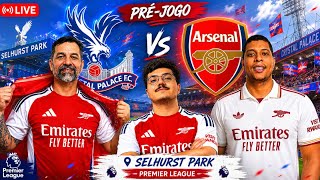 PRÉ-JOGO AO VIVO: CRYSTAL PALACE X ARSENAL | PREMIER LEAGUE