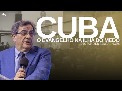 Cuba, o evangelho na ilha do medo - Pr. Jander Magalhães