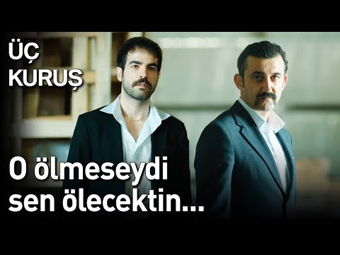 Üç Kuruş | O Ölmeseydi Sen Ölecektin...