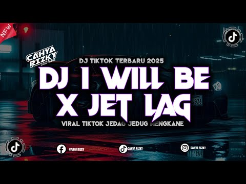 DJ I WILL BE X JET LAG JJ VIRAL TIKTOK 2025 MENGKANE