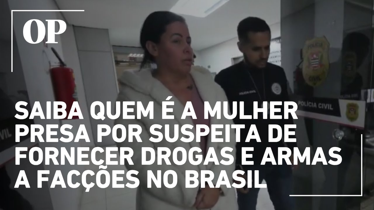 Saiba quem é a mulher presa por suspeita de fornecer drogas e armamentos a facções no Brasil