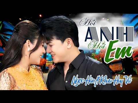 Hỏi Anh Hỏi Em - Ngọc Hân & Khưu Huy Vũ | Sáng tác: Hoàng Liên & Phạm Mạnh Chí