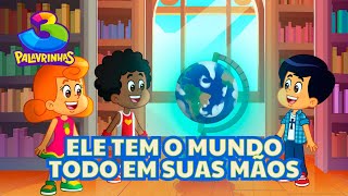 Ele Tem O Mundo Todo Em Suas Mãos - 3 Palavrinhas Volume 11 [OFICIAL]