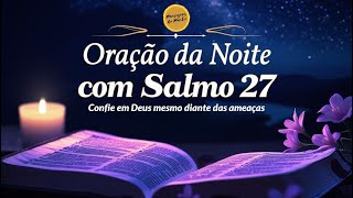 Oração da Noite com o Salmo 27 - Confiança em Deus mesmo diante das ameaças