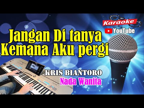 JANGAN DITANYA KEMANA AKU PERGI – Kris Biantoro [ KARAOKE HD ] Nada Wanita