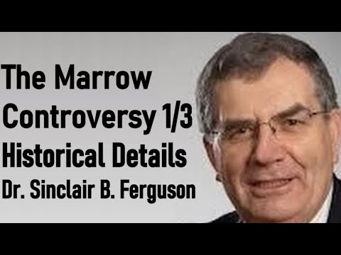 The Marrow Controversy: Historical Details 1/3 - Dr. Sinclair B. Ferguson