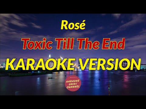 Toxic Till The End - Rosé Karaoke