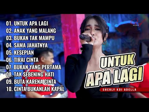 UNTUK APA LAGI - SHERLY KDI ADELLA FULL ALBUM DANGDUT KALEM TERBARU 2025