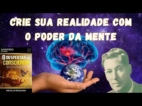 Despertar da Consciência de Neville Goddard | Dicas Práticas para Manifestar Seus Desejos!