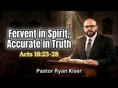 “Fervent in Spirit, Accurate in Truth” -Pastor Ryan Kiser