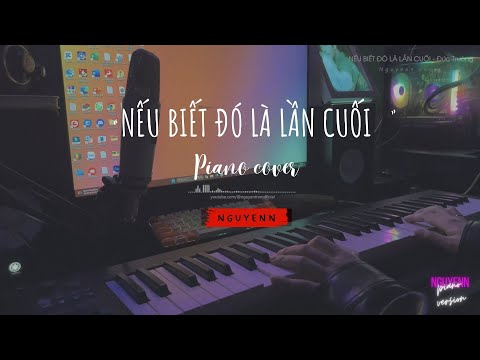 Nếu Biết Đó Là Lần Cuối| Đức Trường | Piano Cover | Nguyenn