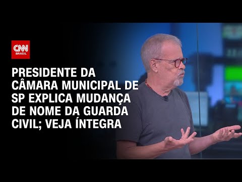 ​Presidente da Câmara Municipal de SP explica mudança de nome da Guarda Civil; veja íntegra | LIVE