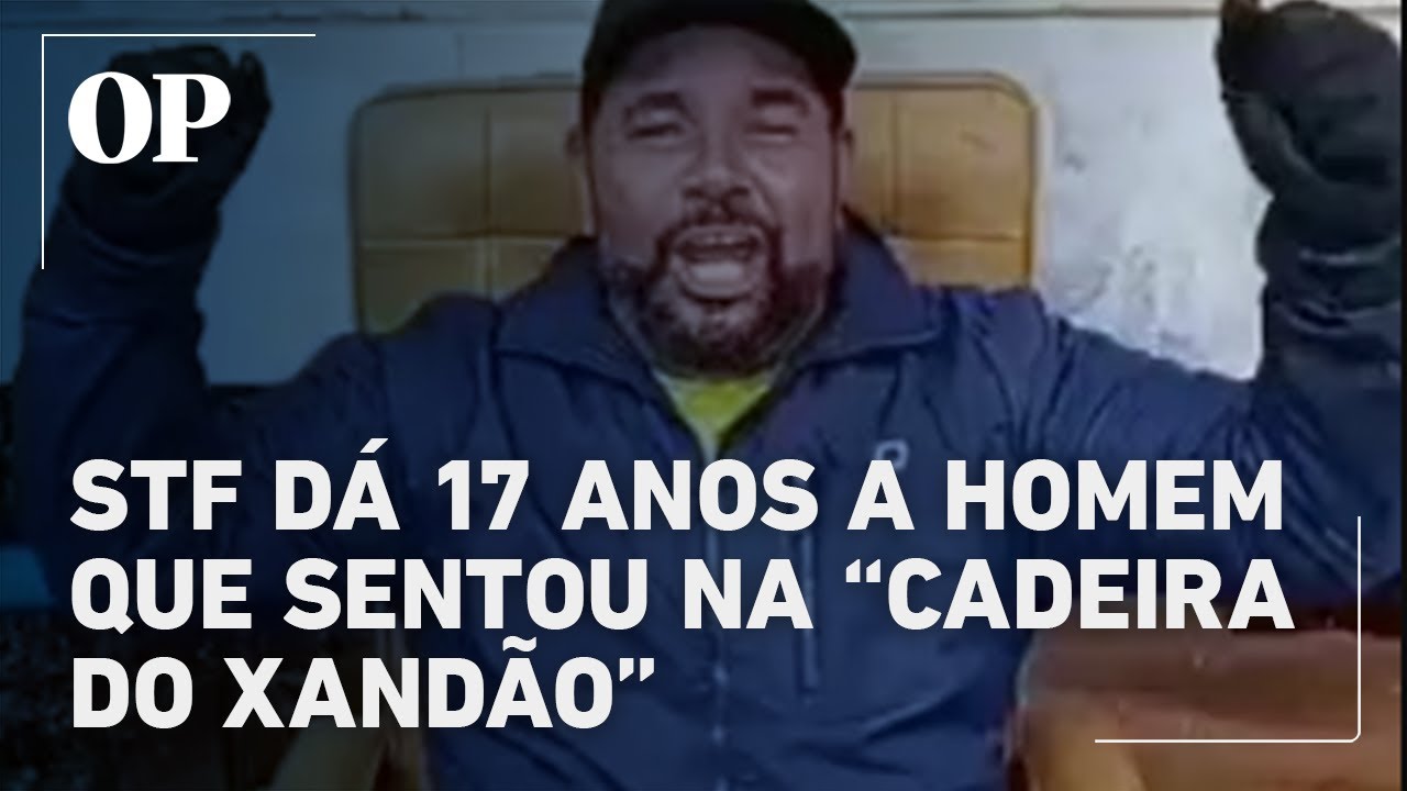 STF dá 17 anos de prisão a homem que sentou na cadeira do Xandão