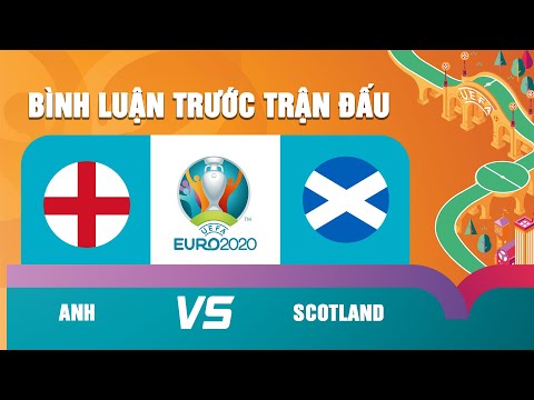 Anh và Scotland | BÌNH LUẬN TRƯỚC TRẬN | EURO 2020