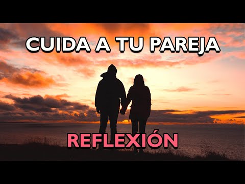 REFLEXIÓN - CUIDA A TU PAREJA, Reflexiones de la vida, mensajes positivos para reflexionar