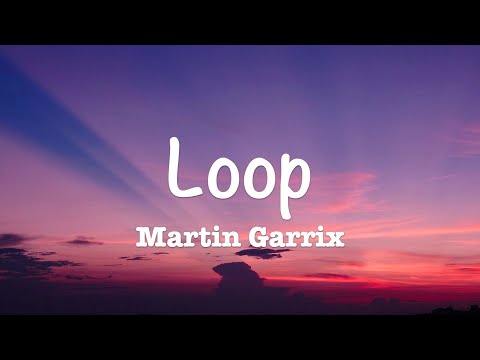 Martin Garrix - Loop (Lyrics)