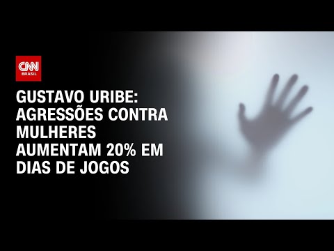 Gustavo Uribe: Agressões contra mulheres aumentam 20% em dias de jogos | BASTIDORES CNN