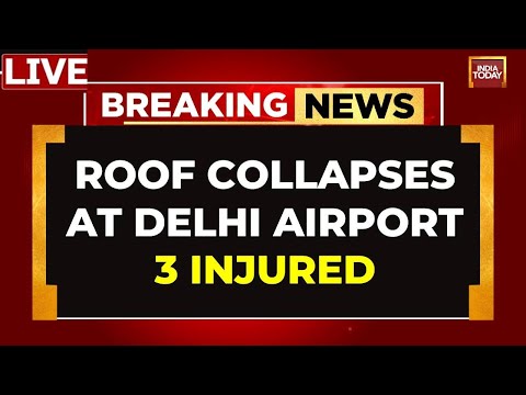 India Today LIVE | Delhi Rains LIVE | Roof Collapses At Terminal 1 Of Delhi Airport