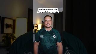 WERDER BREMEN SEIT THOMAS SCHAAF WEG IST