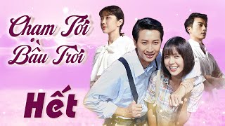 CHẠM TỚI BẦU TRỜI - Tập Cuối | Phim Bộ Truyền Hình Mới Nhất 2025 | Phim Hay Lồng Tiếng