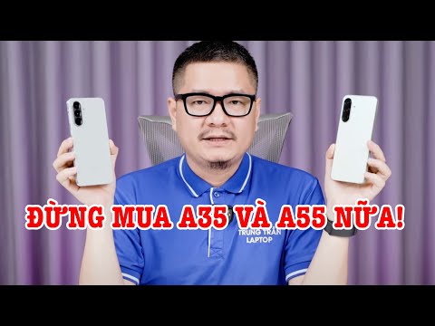 Đừng mua Galaxy A55 và Galaxy A35 nữa vì lý do sau!