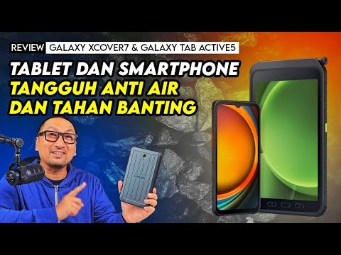 Tablet dan Smartphone Tangguh Anti Air dan Tahan Banting: REVIEW Galaxy XCover7 & Galaxy Tab Active5